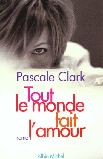 Couverture du livre « Tout Le Monde Fait L'Amour » de Pascale Clark aux éditions Albin Michel