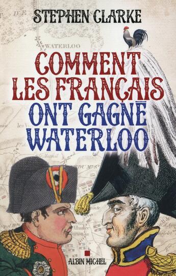 Couverture du livre « Comment les français ont gagné Waterloo » de Stephen Clarke aux éditions Albin Michel