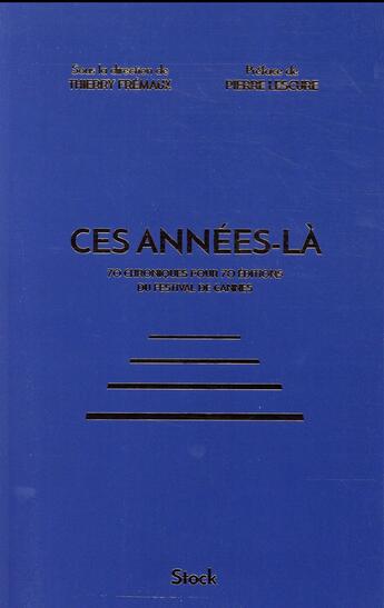 Couverture du livre « Ces années-là ; 70 chroniques pour 70 éditions du festival de Cannes » de Pierre Lescure aux éditions Stock