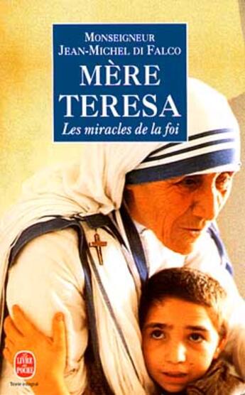 Couverture du livre « Mere teresa ou les miracles de la foi » de Di Falco-J.M aux éditions Le Livre De Poche