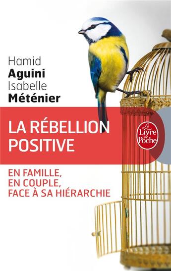 Couverture du livre « La rebéllion positive ; en famille, en couple, face à sa hiérarchie » de Hamid Aguini et Isabelle Metenier aux éditions Le Livre De Poche