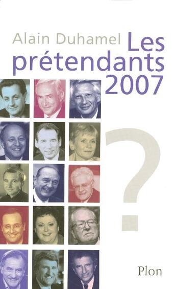 Couverture du livre « Les prétendants 2007 » de Alain Duhamel aux éditions Plon