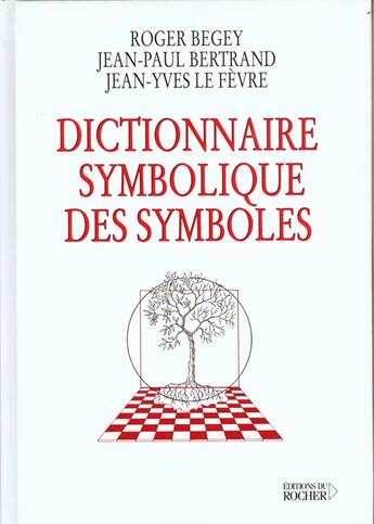 Couverture du livre « Dictionnaire symbolique des symboles » de Le Fevre/Begey aux éditions Rocher