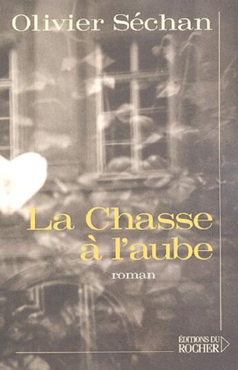 Couverture du livre « La chasse a l'aube » de Olivier Sechan aux éditions Rocher