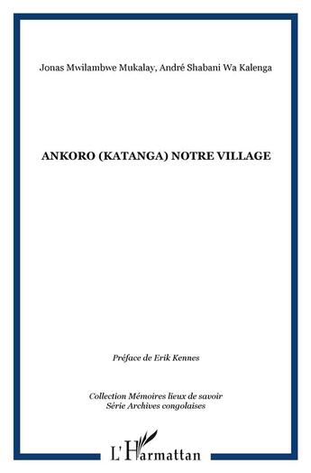 Couverture du livre « Ankoro (katanga) notre village » de Jonas Mwilambwe Mukalay et Andre Shabani Wa Kalenga aux éditions L'harmattan