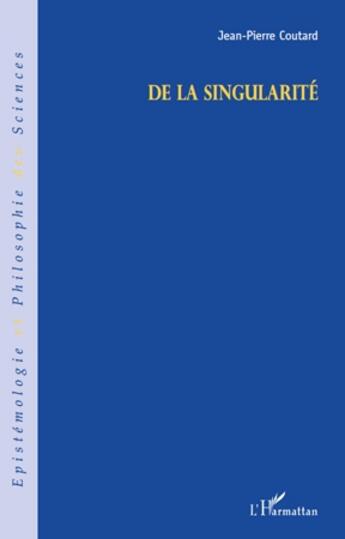 Couverture du livre « De la singularité » de Jean-Pierre Coutard aux éditions L'harmattan