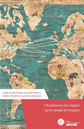 Couverture du livre « L'aviation et son impact sur le temps et l'espace » de Dominique Faria et Luis Nuno Rodrigues et Alan Dobson et Antonio Monteiro aux éditions Le Manuscrit