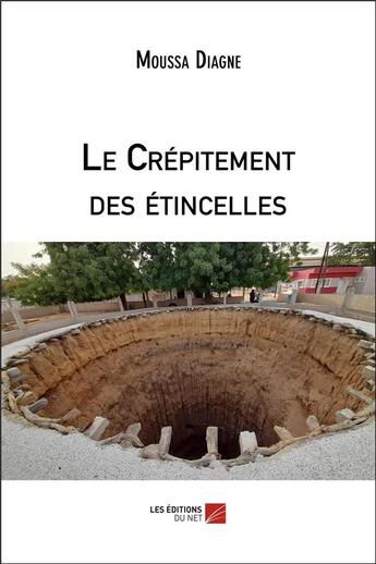 Couverture du livre « Le crepitement des etincelles » de Diagne Moussa aux éditions Editions Du Net