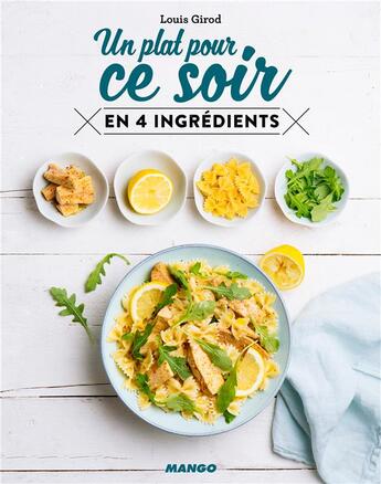 Couverture du livre « Un plat pour ce soir en 4 ingrédients » de Pauline Dubois et Aimery Chemin et Louis Girod aux éditions Mango