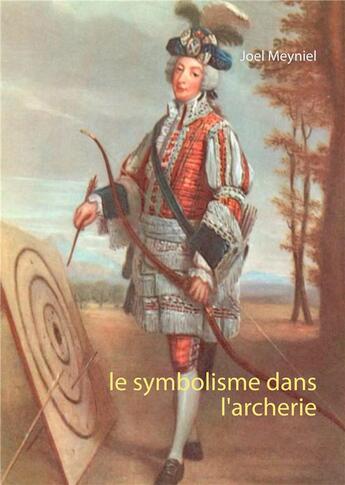 Couverture du livre « Le symbolisme dans l'archerie » de Joel Meyniel aux éditions Books On Demand