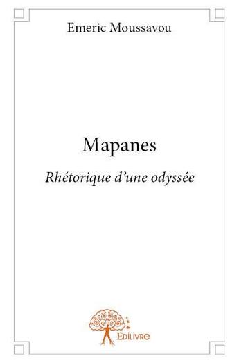 Couverture du livre « Mapanes - rhetorique d'une odyssee » de Moussavou Emeric aux éditions Edilivre