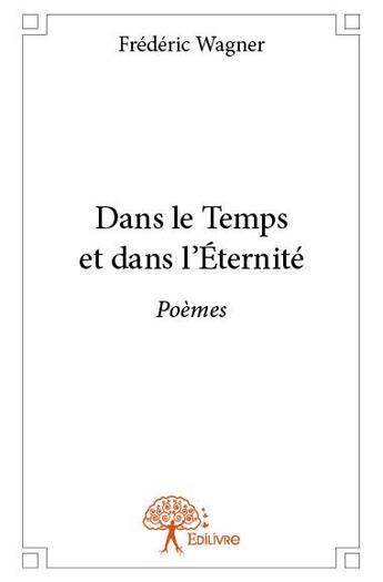 Couverture du livre « Dans le temps et dans l'éternité » de Frederic Wagner aux éditions Edilivre