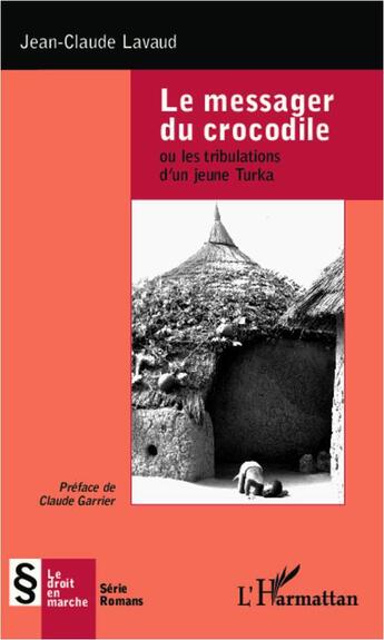 Couverture du livre « Le messager du crocodile ; ou les tribulations d'un jeune Turka » de Jean-Claude Lavaud aux éditions L'harmattan