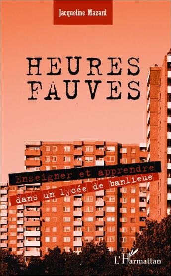 Couverture du livre « Heures fauves ; enseigner et apprendre dans un lycée de banlieue » de Jacqueline Mazard aux éditions L'harmattan