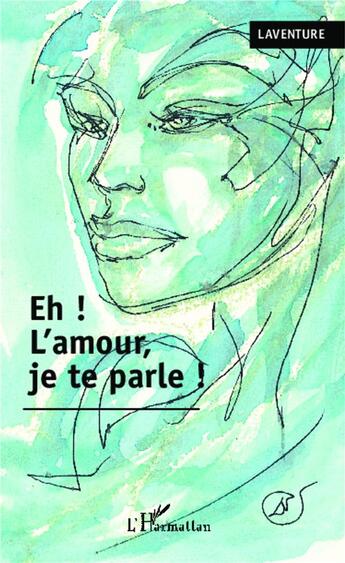 Couverture du livre « Eh ! l'amour je te parle ! » de Laventure aux éditions L'harmattan