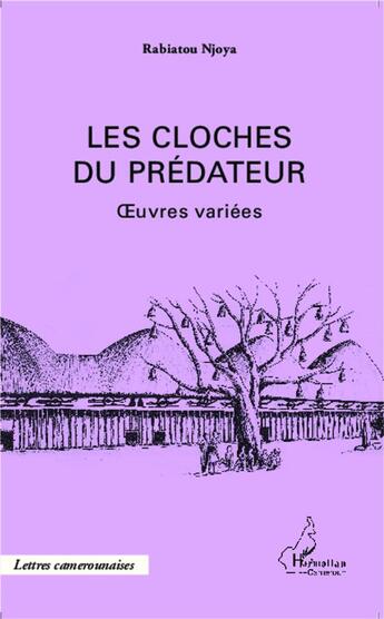 Couverture du livre « Les cloches du prédateur ; oeuvres variées » de Rabiatou Njoya aux éditions L'harmattan