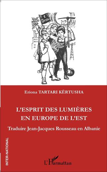 Couverture du livre « L'esprit de lumières en Europe de l'Est ; traduire Jean-Jacques Rousseau en Alabanie » de Eriona Tartari Kertusha aux éditions L'harmattan