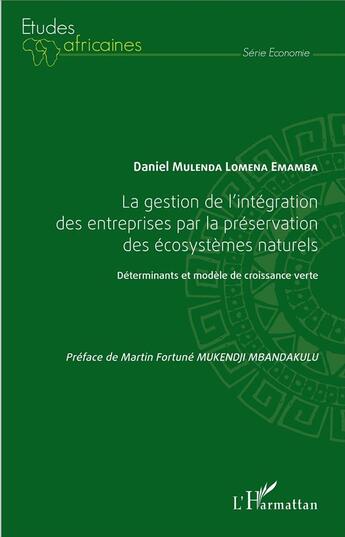 Couverture du livre « La gestion de l'intégration des entreprises par la préservation des écosystèmes naturels ; déterminants et modèle de croissance verte » de Daniel Mulenda Lomena Emamba aux éditions L'harmattan