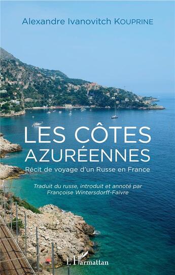 Couverture du livre « Les côtes azuréennes ; récit de voyage d'un Russe en France » de Andre Ivanovitch Kouprine aux éditions L'harmattan