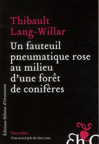 Couverture du livre « Un fauteuil pneumatique rose au milieu d'une forêt de conifères » de Thibault Lang-Willar aux éditions Heloise D'ormesson