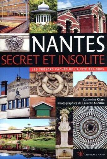 Couverture du livre « Nantes : les trésors cachés de la cité des ducs » de Catherine Olart et Laurent Allenou aux éditions Les Beaux Jours