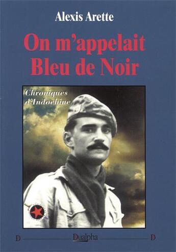 Couverture du livre « On m'appelait bleu de noir ; chroniques d'Indochine » de Alexis Arette aux éditions Dualpha