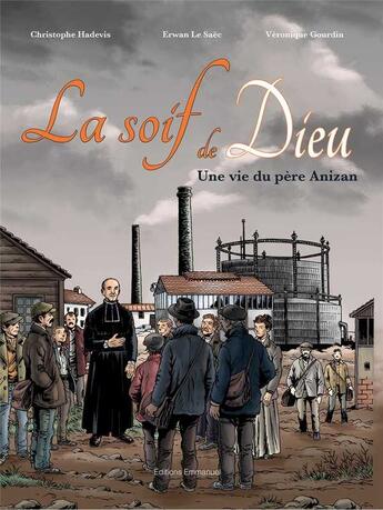 Couverture du livre « La soif de Dieu ; une vie du père Anizan » de Christophe Hadevis et Veronique Gourdin et Erwann Le Saec aux éditions Emmanuel