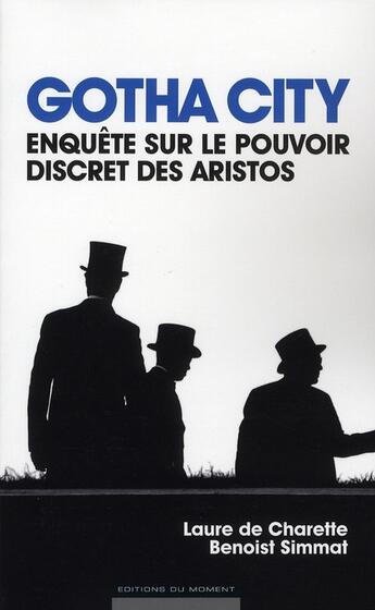 Couverture du livre « Gotha city ; enquête sur le pouvoir discret des aristos » de Laure De Charette et Benoist Sismat aux éditions Editions Du Moment