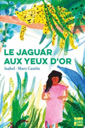 Couverture du livre « Le jaguar aux yeux d'or » de Marc Cantin et Isabel Cantin aux éditions Talents Hauts
