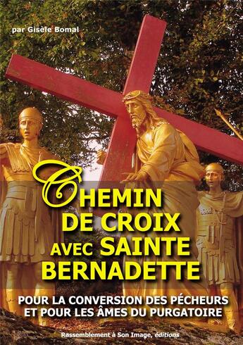 Couverture du livre « Chemin de croix avec Sainte-Bernadette ; pour la conversion des pécheurs et pour les âmes du purgatoire » de Gisele Bomal aux éditions R.a. Image