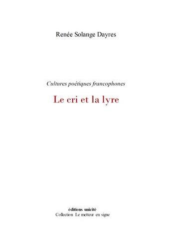 Couverture du livre « Le cri et la lyre : cultures poétiques francophones » de Renee Solange Dayres aux éditions Unicite