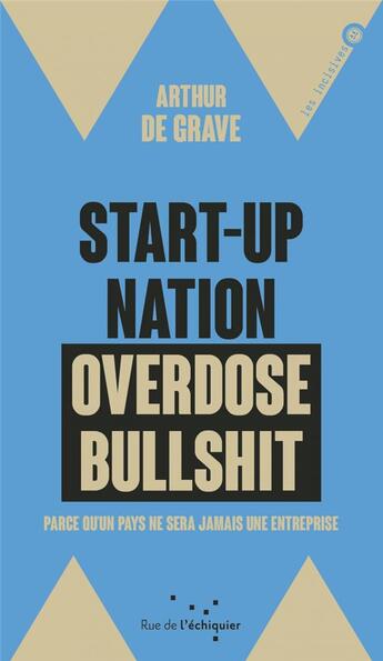 Couverture du livre « Start-up nation, overdose bullshit ; parce qu'un pays ne sera jamais une entreprise » de Arthur De Grave aux éditions Rue De L'echiquier