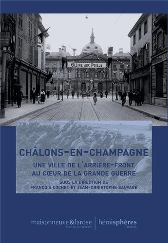 Couverture du livre « Châlons-en-Champagne ; une ville de l'arrière-front au coeur de la Grande Guerre » de Francois Cochet et Collectif aux éditions Hemispheres