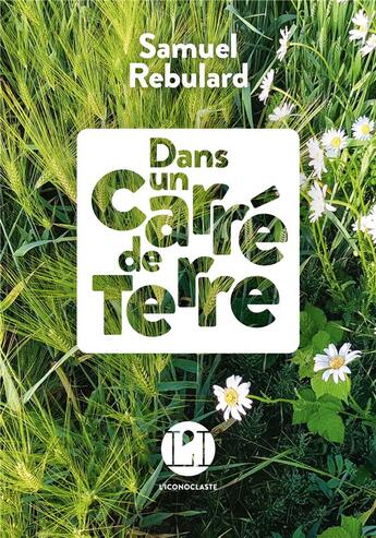 Couverture du livre « Dans un carré de terre » de Samuel Rebulard aux éditions L'iconoclaste