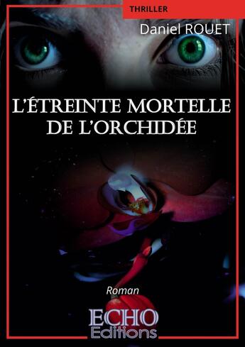 Couverture du livre « L'étreinte mortelle de l'orchidée » de Daniel Rouet aux éditions Echo Editions