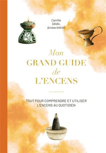 Couverture du livre « Mon grand guide de l'encens : Tout pour comprendre et utiliser les encens au quotidien » de Daval Camille aux éditions Mercileslivres