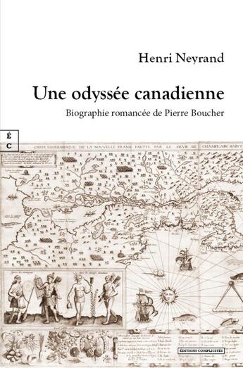 Couverture du livre « Une odyssée canadienne : Biographie romancée de Pierre Boucher » de Henri Neyrand aux éditions Complicites