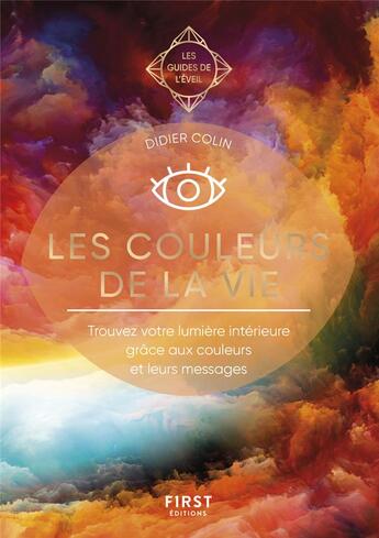 Couverture du livre « Les guides de l'éveil : les couleurs de la vie : trouvez votre lumière intérieure grâce aux couleurs et leurs messages » de Didier Colin aux éditions First