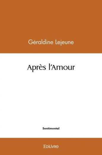 Couverture du livre « Apres l'amour » de Lejeune Geraldine aux éditions Edilivre