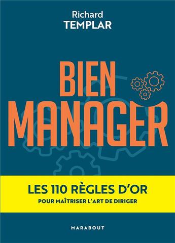 Couverture du livre « Bien manager : les 110 règles d'or pour maîtriser l'art de diriger » de Richard Templar aux éditions Marabout