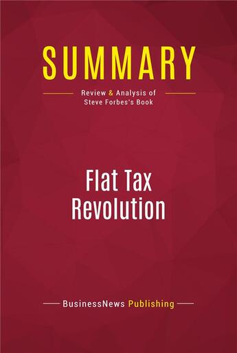 Couverture du livre « Summary: Flat Tax Revolution : Review and Analysis of Steve Forbes's Book » de Businessnews Publish aux éditions Political Book Summaries