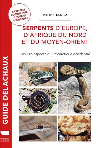 Couverture du livre « Guide Delachaux : serpents d'Europe, d'afrique du nord et du Moyen-Orient : les 146 espèces du Paléarctique occidental » de Philippe Geniez aux éditions Delachaux & Niestle