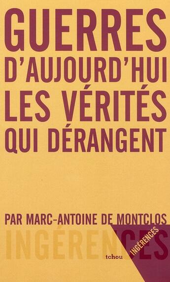 Couverture du livre « Guerres d'aujourd'hui ; les vérités qui derangent » de Marc-Antoine De Montclos aux éditions Tchou