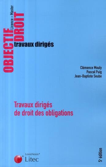 Couverture du livre « Travaux dirigés de droit des obligations » de Jean-Baptiste Seube et Clemence Mouly et Pascal Puig aux éditions Lexisnexis