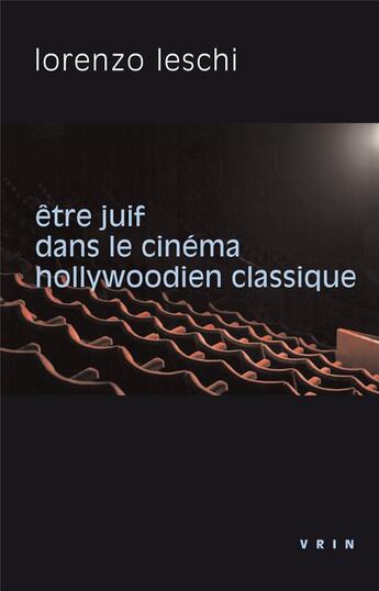 Couverture du livre « Être juif dans le cinéma hollywoodien classique » de Lorenzo Leschi aux éditions Vrin