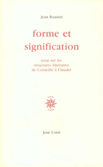 Couverture du livre « Forme et signification - essais sur les structures litteraires de corneille a claudel » de Jean Rousset aux éditions Corti