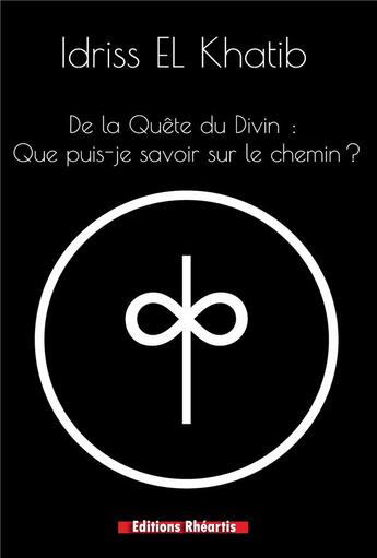 Couverture du livre « De la quête du divin : que puis-je savoir sur le chemin ? » de Idris El Khatib aux éditions Rheartis
