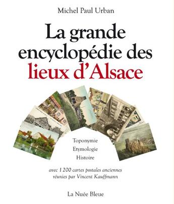 Couverture du livre « La grande encyclopédie des lieux d'Alsace ; toponymie, étymologie et histoire » de Michel Paul Urban aux éditions La Nuee Bleue