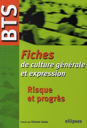 Couverture du livre « Fiches de culture générale et expression ; risque et progrès ; bts » de Etienne Calais aux éditions Ellipses