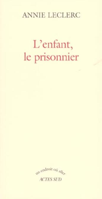 Couverture du livre « L'enfant, le prisonnier » de Annie Leclerc aux éditions Actes Sud